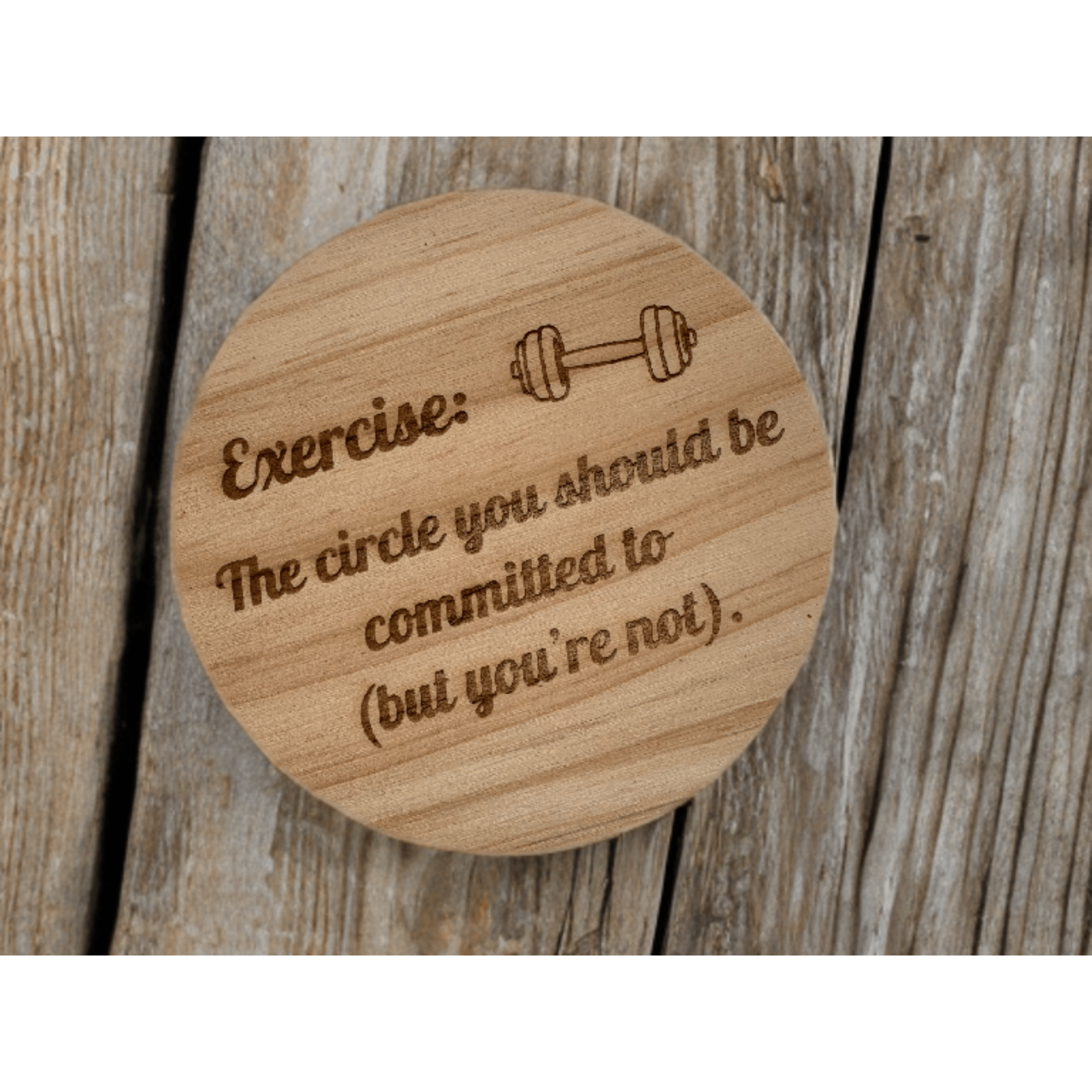 Round wooden coaster with engraved fitness quote and dumbbell graphic – engraved wood coaster – Etch 'N' Shine