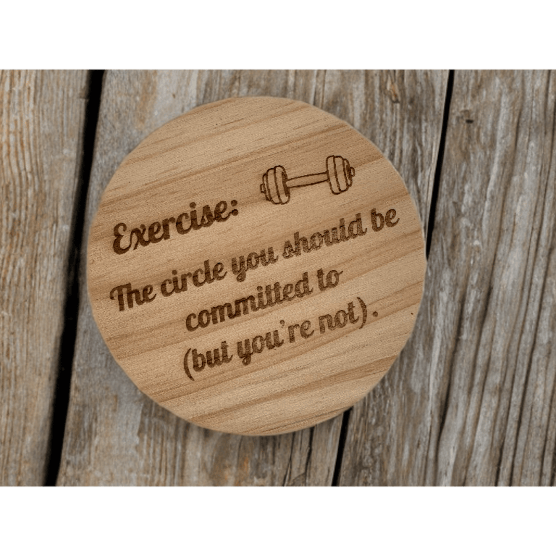 Round wooden coaster with engraved fitness quote and dumbbell graphic – engraved wood coaster – Etch 'N' Shine